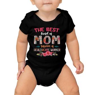 Womens The Best Kind Of Mom Raises A Healthcare Worker Mother's Day Baby Onesie | Mazezy