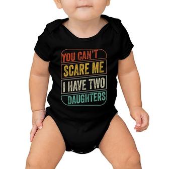 You Can't Scare Me I Have Two Daughters Funny Dad Joke Gift Baby Onesie | Mazezy