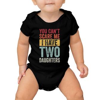 You Can't Scare Me I Have Two Daughters Retro Funny Dad Gift Baby Onesie | Mazezy