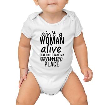 Ain't A Woman Alive That Could Take My Mama's Place Baby Onesie | Mazezy