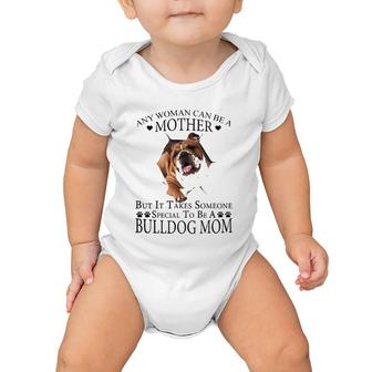 Any Woman Can Be A Mother But It Takes Some Special To Be A Bulldog Mom Baby Onesie | Mazezy