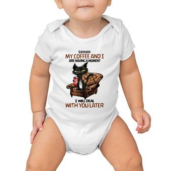 Black Cat Shhhh My Coffee And I Are Having A Moment I Will Deal With You Later Baby Onesie | Mazezy