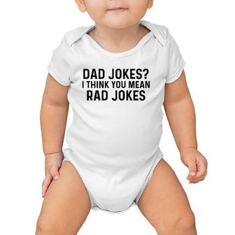 Dad Jokes I Think You Mean Rad Jokes Baby Onesie | Mazezy