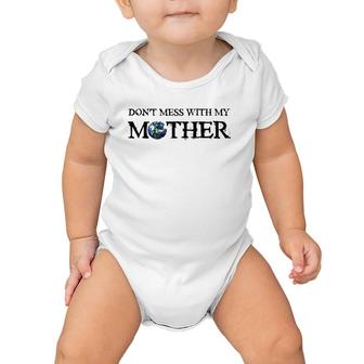 Don't Mess With My Mother Earth Day Save The Planet Baby Onesie | Mazezy