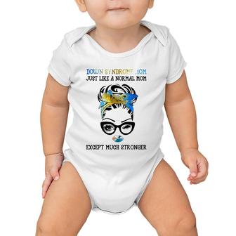 Down Syndrome Mom Just Like A Normal Mom Much Stronger Baby Onesie | Mazezy