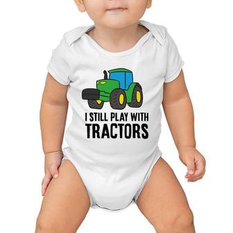 Funny Farmer Grandpa Farmer Dad I Still Play With Tractors Baby Onesie | Mazezy