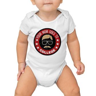 Funny Your Mom Goes To College Design Baby Onesie | Mazezy