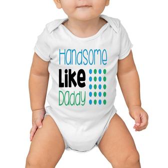 Handsome Like Daddy Parents Quote Baby Onesie | Mazezy UK