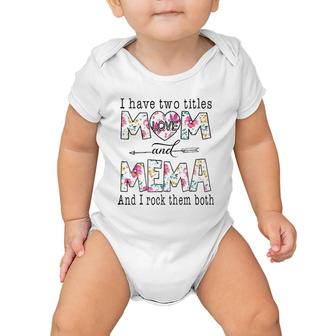 I Have Two Titles Mom And Mema Cute Flowers Gifts For Mema Baby Onesie | Mazezy