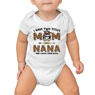 I Have Two Titles Mom And Nana Messy Bun Leopard Mother's Day Baby Onesie | Mazezy