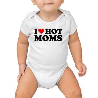 I Love Hot Moms Funny Red Heart I Heart Hot Moms Baby Onesie | Mazezy