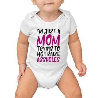 I'm Just A Mom Trying To Not Raise Assholes Motherhood Love Baby Onesie | Mazezy