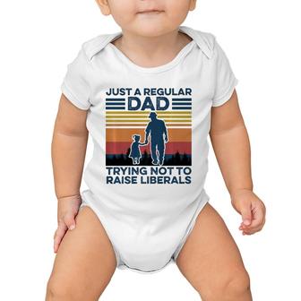 Just A Regular Dad Trying Not To Raise Liberals Fathers Day Baby Onesie | Mazezy