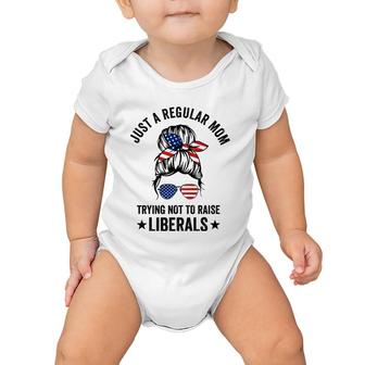 Just A Regular Mom Trying Not To Raise Liberals Funny Baby Onesie | Mazezy
