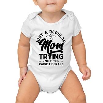 Just A Regular Mom Trying Not To Raise Liberals Mother's Day Arrows Baby Onesie | Mazezy