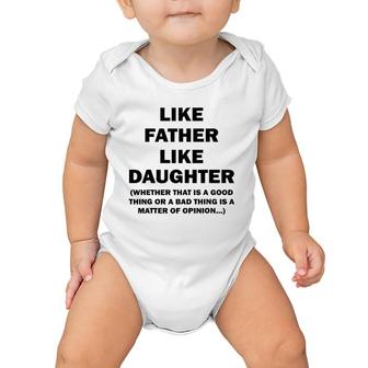 Like Father Like Daughter Whether That Is A Good Things Baby Onesie | Mazezy