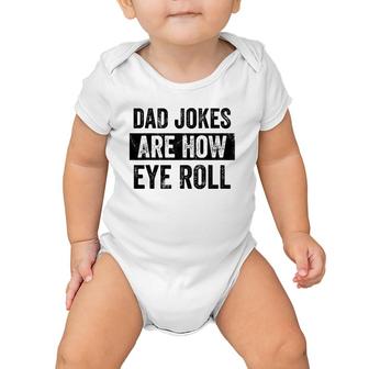 Mens Dad Jokes Are How Eye Roll Funny Dad Gift, Daddy Pun Joke Baby Onesie | Mazezy