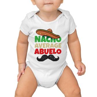 Nacho Average Abuelo Mexican Grandfather Day Latino Grandpa Baby Onesie | Mazezy