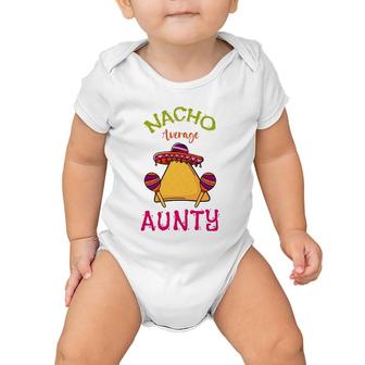 Nacho Average Aunty Mexican Cinco De Mayo Aunt Fiesta Baby Onesie | Mazezy