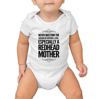Never Question The Wisdom Of Mothers Ever Especially A Redhead Mother Baby Onesie | Mazezy