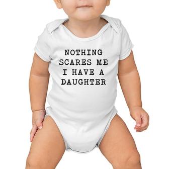 Nothing Scares Me I Have A Daughter Funny Father's Day Top Baby Onesie | Mazezy CA