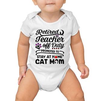 Retired Teacher Off Duty Promoted To Stay At Home Cat Mom Baby Onesie | Mazezy