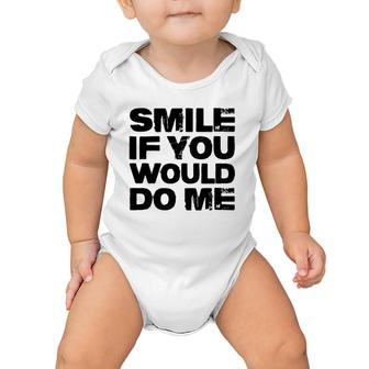 Smile If You Would Do Me Funny For Mothers Day, Fathers Day Baby Onesie | Mazezy
