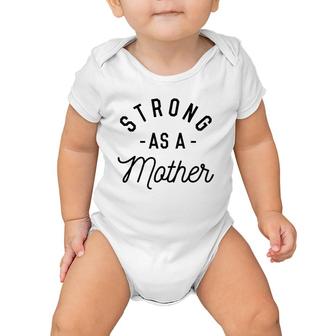 Strong As A Mother Cute Gift For Mom Mothers Day Baby Onesie | Mazezy