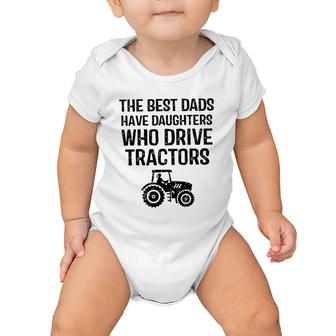 The Best Dads Have Daughters Who Drive Tractors Baby Onesie | Mazezy