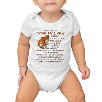 To My Dear Son In Law I Didn't Give You The Gift Of Life I Gave You My Goreous Daughter Thank You For Not Selling Her To The Circus Love Your Mama In Law Lion Version Baby Onesie | Mazezy UK
