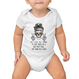 Yes I Cuss Yes I Drink If That Makes Me Bad Mom Mother's Day Baby Onesie | Mazezy