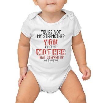 Youre Not The Stepmother You Are Mother That Stepped Up Love Baby Onesie | Mazezy