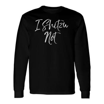 Funny Dog Pun Shih Tzu Joke Quote For Women I Shitzu Not T-Shirt
