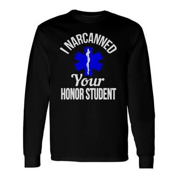 I Narcanned Your Honor Student Funny Emt Paramedic Shirt