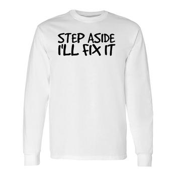 Step Aside I'll Fix It Shirt Funny Handy Mechanic Gift Idea Step Aside I'll Fix It Shirt Funny Handy Mechanic Gift Idea