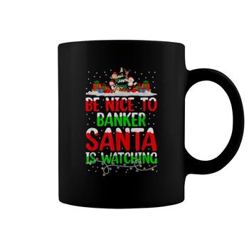 Be Nice To The Banker Santa's Watching Banker Christmas Gift T-Shirt Be Nice To The Banker Santa's Watching Banker Christmas Gift T-Shirt