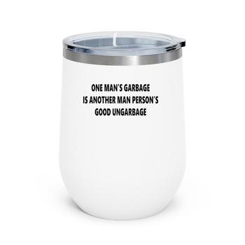 One Man's Garbage Is Another Man Person's Good Ungarbage Tee One Man's Garbage Is Another Man Person's Good Ungarbage Tee