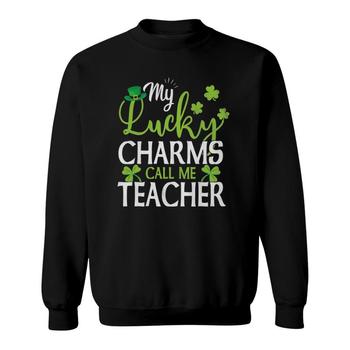 My Lucky Charms Call Me Teacher T-Shirt St Patricks Day Gift My Lucky Charms Call Me Teacher T-Shirt St Patricks Day Gift