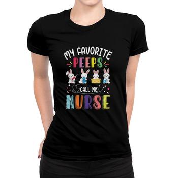 Womens My Favorite Peeps Call Me Nurse T Shirt Bunny Egg Hunt Cute
