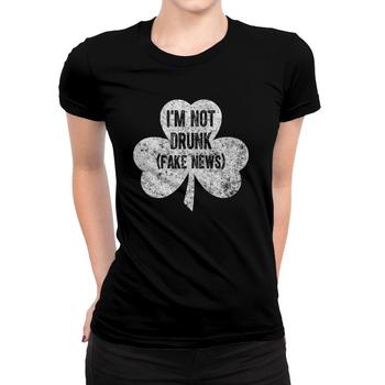I'm Not Drunk (Fake News) - Funny St. Patrick's Day Shirt I'm Not Drunk (Fake News) - Funny St. Patrick's Day Shirt