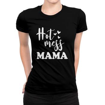 Hot Mess Mama - Funny Parenting Mother Slogan T-Shirt Hot Mess Mama - Funny Parenting Mother Slogan T-Shirt