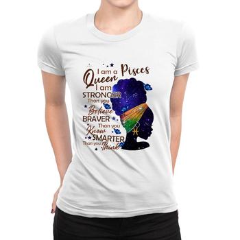 Pisces Woman I Am Stronger Braver Smarter Shirt Pisces Woman I Am Stronger Braver Smarter Shirt