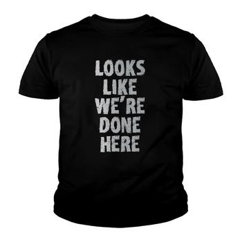 Looks Like We're Done Here Sweat Activated Shirt