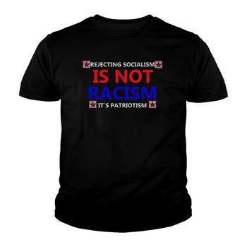 Rejecting Socialism Is Not Rasicm Its Patriotism Tshirt