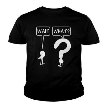 Wait, What? Apostrophe Question Mark Funny T-Shirt Wait, What? Apostrophe Question Mark Funny T-Shirt