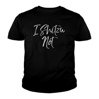 Funny Dog Pun Shih Tzu Joke Quote For Women I Shitzu Not T-Shirt
