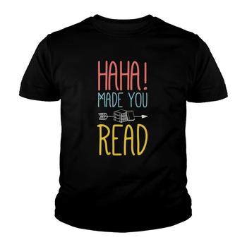 Haha Made You Read T-Shirt. Cute Gifts Ideas School Teacher Haha Made You Read T-Shirt. Cute Gifts Ideas School Teacher