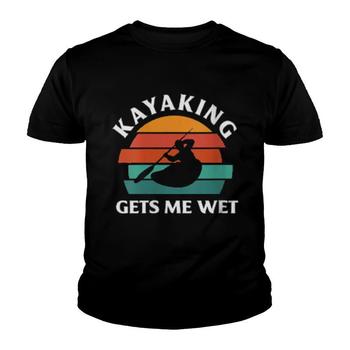 Womens Kayaking Gets Me Wet Kayak Kayaking Women T-shirt