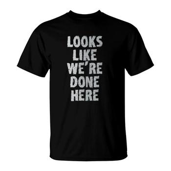 Looks Like We're Done Here Sweat Activated Shirt