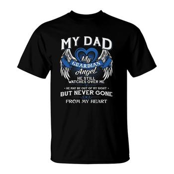 My Guardian Angel My Dad Shirt He Still Watches Over Me Gift My Guardian Angel My Dad Shirt He Still Watches Over Me Gift